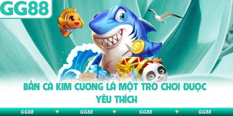 Bắn Cá Kim Cương là một trò chơi được yêu thích