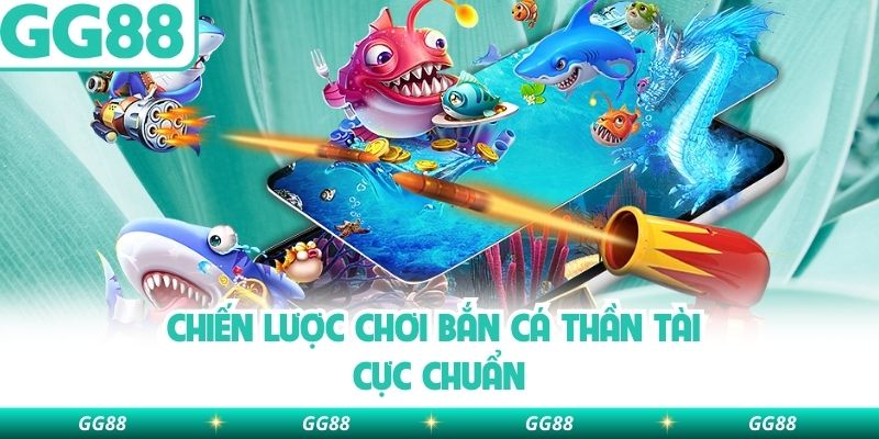 Chiến lược chơi bắn cá thần tài cực chuẩn