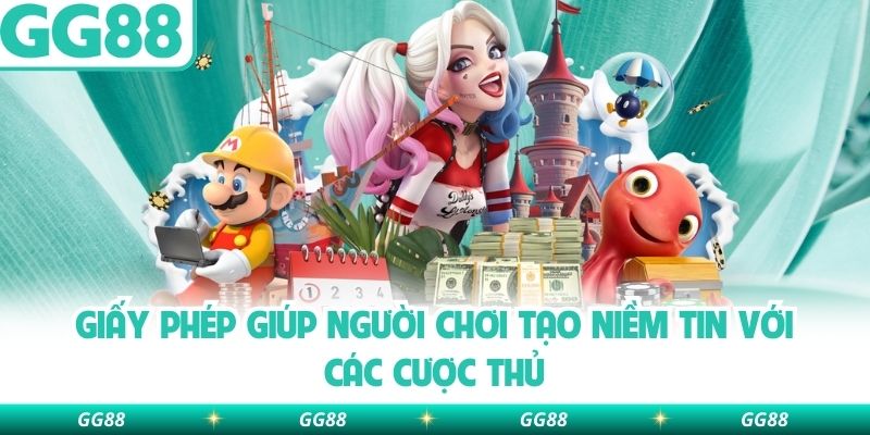 Giấy phép giúp người chơi tạo niềm tin với các cược thủ
