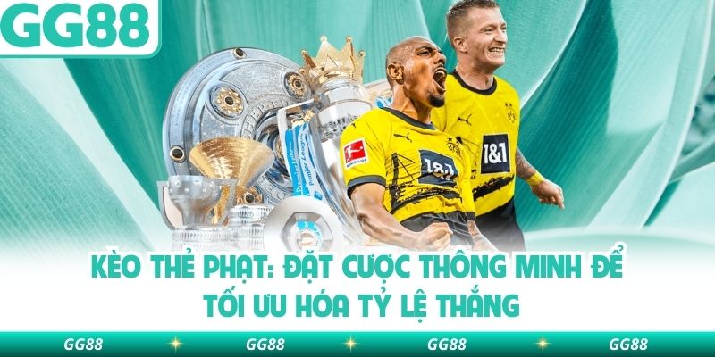 Kèo Thẻ Phạt: Đặt Cược Thông Minh Để Tối Ưu Hóa Tỷ Lệ Thắng