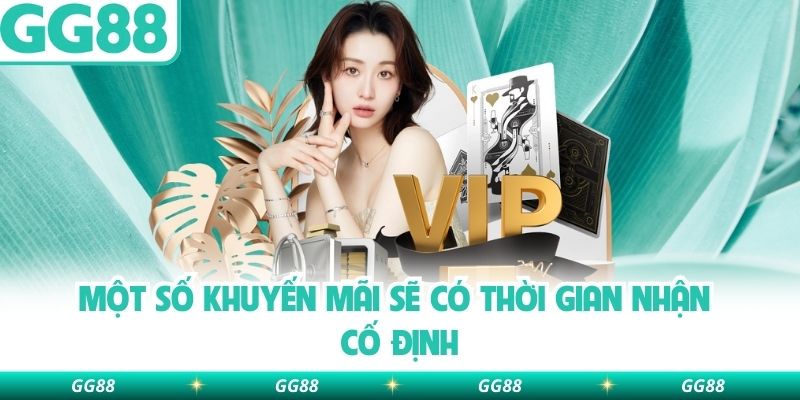 Một số khuyến mãi sẽ có thời gian nhận cố định