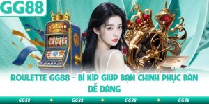 Roulette Gg88 – Bí Kíp Giúp Bạn Chinh Phục Bàn Dễ Dàng