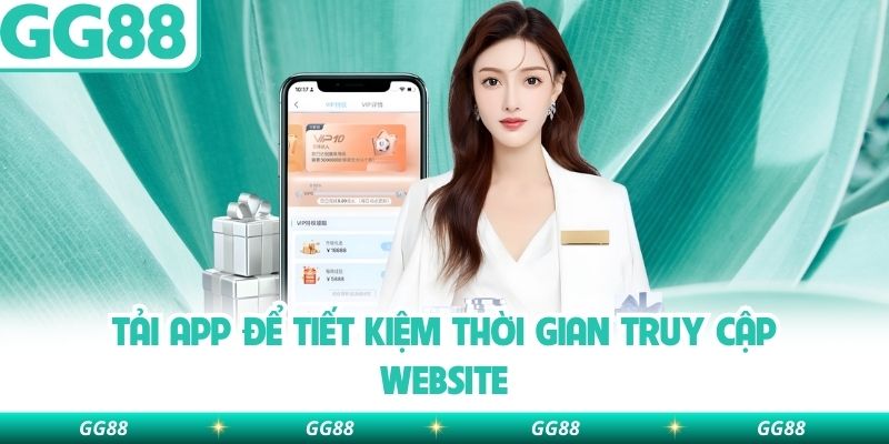 Tải app để tiết kiệm thời gian truy cập website