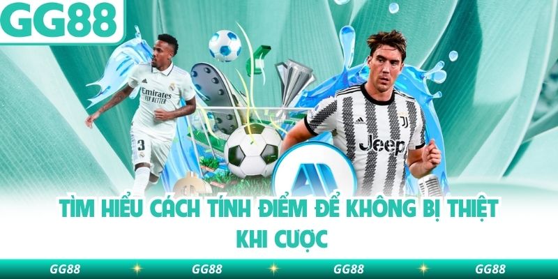 Tìm hiểu cách tính điểm để không bị thiệt khi cược