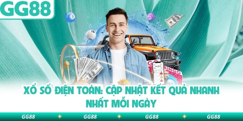 Xổ Số Điện Toán: Cập Nhật Kết Quả Nhanh Nhất Mỗi Ngày