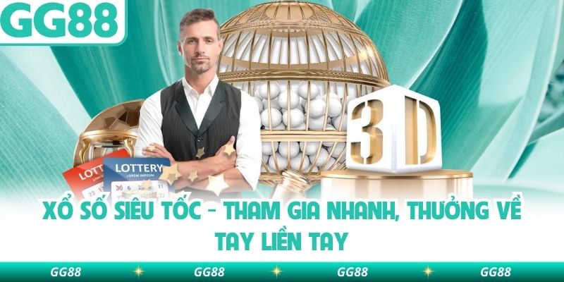 Xổ Số Siêu Tốc – Tham Gia Nhanh, Thưởng Về Tay Liền Tay